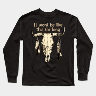 It wont be like this for long Bull Music Lyrics Skull Long Sleeve T-Shirt